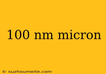 100 Nm Micron