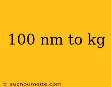 100 Nm To Kg