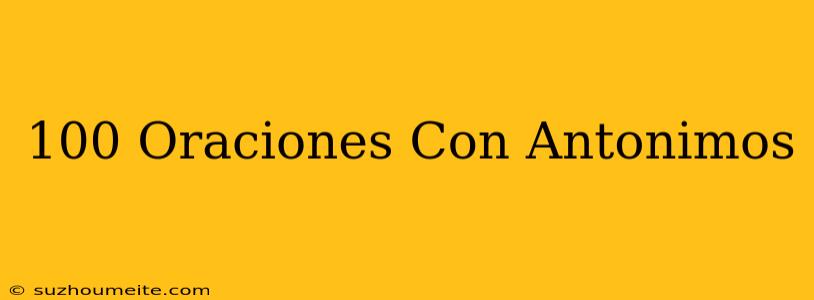 100 Oraciones Con Antónimos