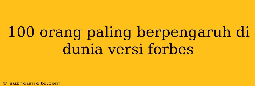 100 Orang Paling Berpengaruh Di Dunia Versi Forbes