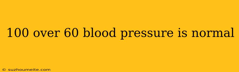 100 Over 60 Blood Pressure Is Normal