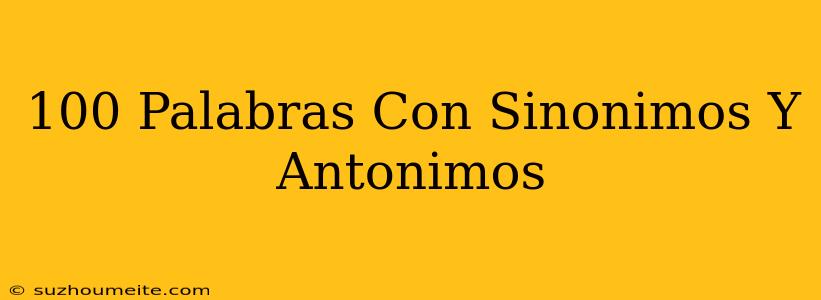 100 Palabras Con Sinónimos Y Antónimos