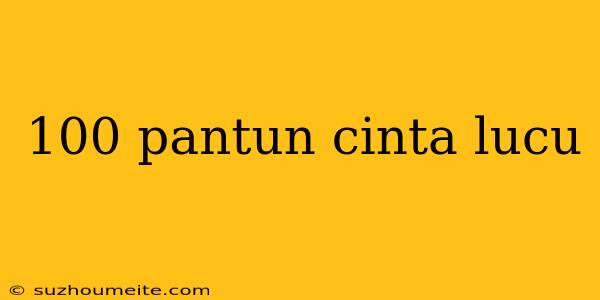 100 Pantun Cinta Lucu