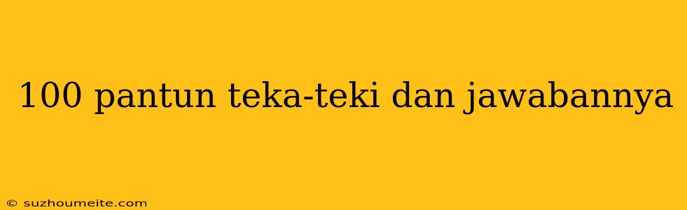 100 Pantun Teka-teki Dan Jawabannya