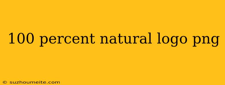 100 Percent Natural Logo Png