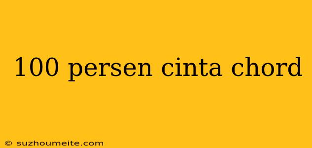 100 Persen Cinta Chord