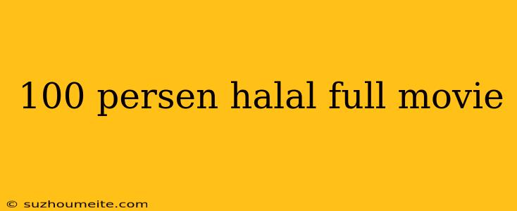 100 Persen Halal Full Movie