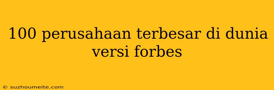 100 Perusahaan Terbesar Di Dunia Versi Forbes