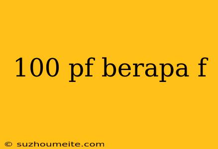 100 Pf Berapa F