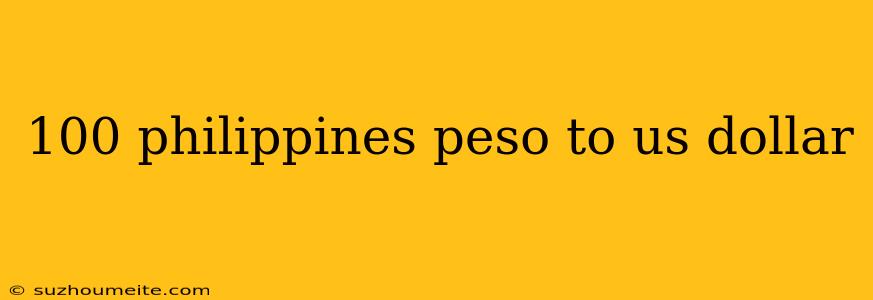 100 Philippines Peso To Us Dollar