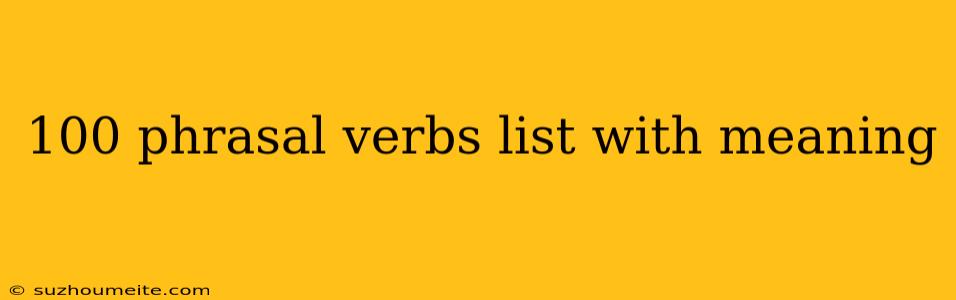 100 Phrasal Verbs List With Meaning