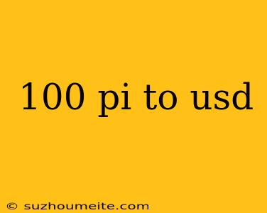 100 Pi To Usd