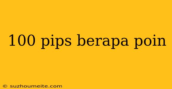 100 Pips Berapa Poin