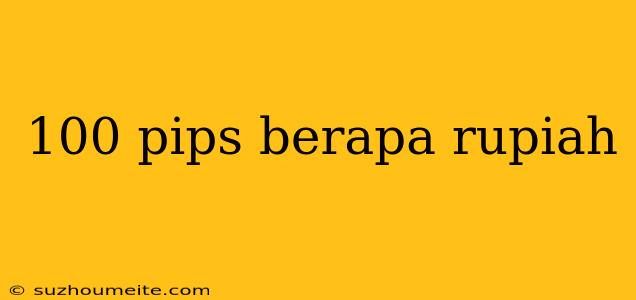 100 Pips Berapa Rupiah