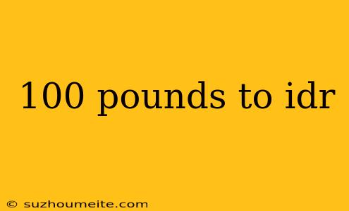 100 Pounds To Idr