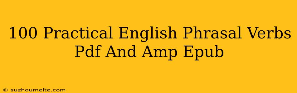 100 Practical English Phrasal Verbs (pdf & Epub)