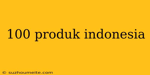 100 Produk Indonesia