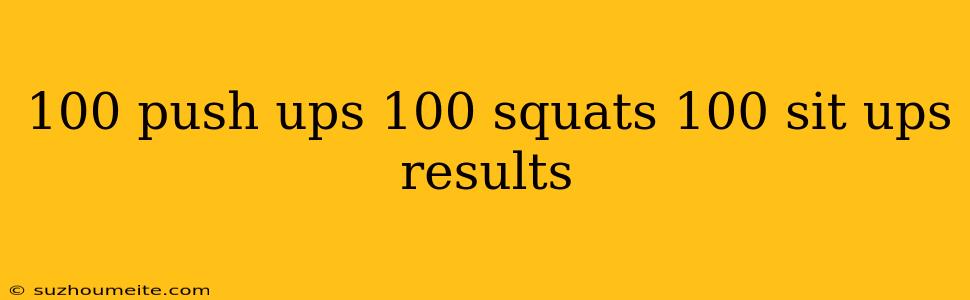 100 Push Ups 100 Squats 100 Sit Ups Results