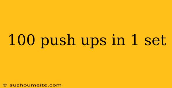 100 Push Ups In 1 Set