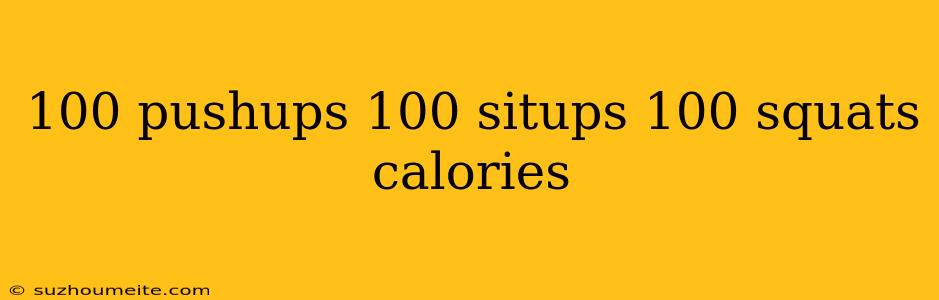 100 Pushups 100 Situps 100 Squats Calories