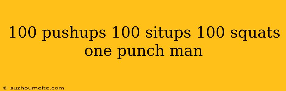 100 Pushups 100 Situps 100 Squats One Punch Man