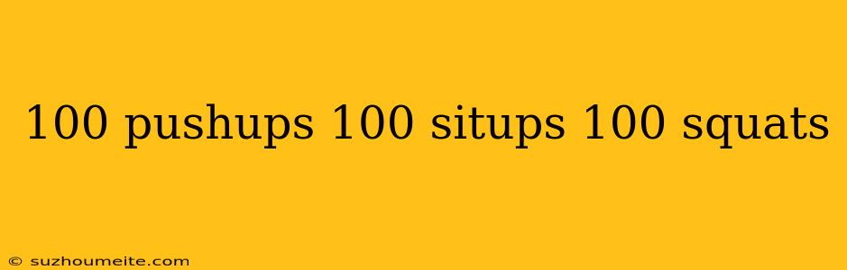 100 Pushups 100 Situps 100 Squats