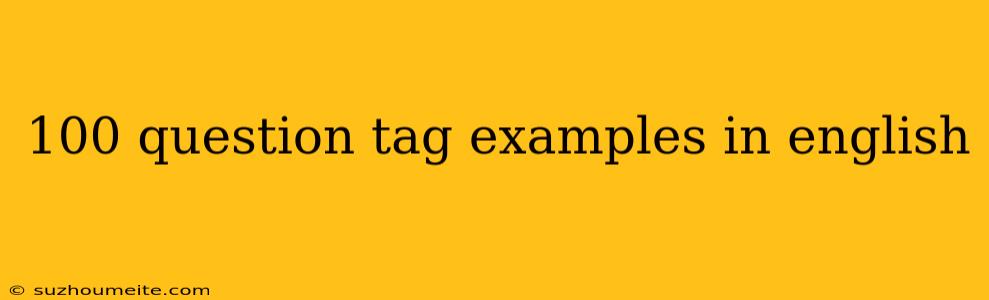 100 Question Tag Examples In English