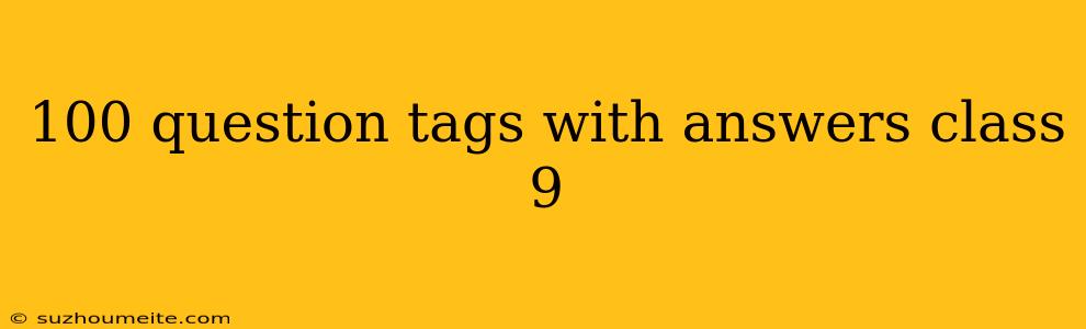 100 Question Tags With Answers Class 9