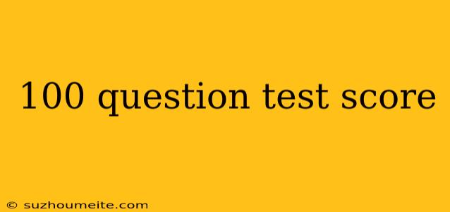 100 Question Test Score