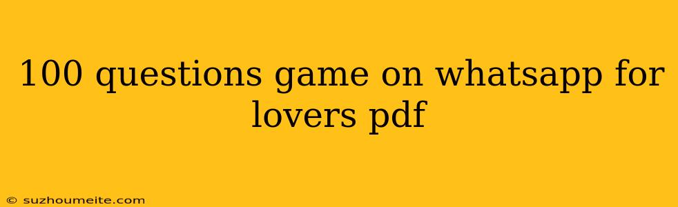 100 Questions Game On Whatsapp For Lovers Pdf