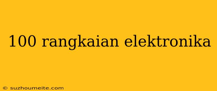 100 Rangkaian Elektronika