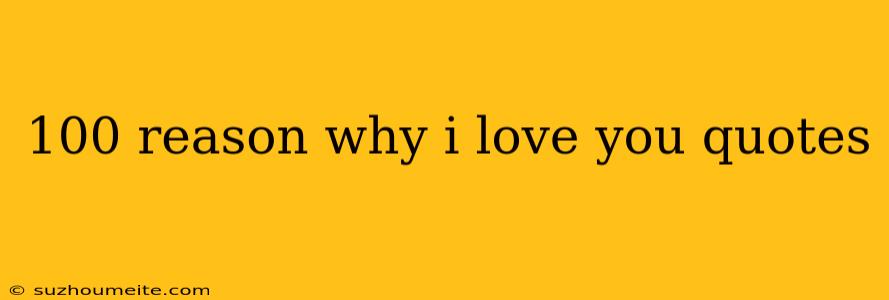 100 Reason Why I Love You Quotes