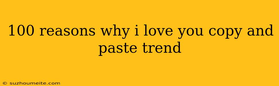 100 Reasons Why I Love You Copy And Paste Trend