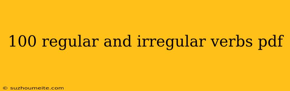 100 Regular And Irregular Verbs Pdf