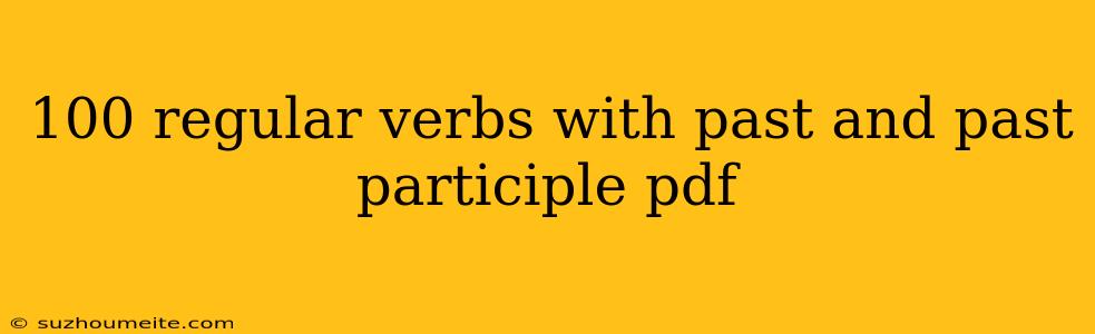 100 Regular Verbs With Past And Past Participle Pdf