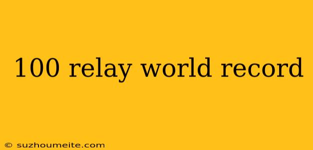 100 Relay World Record