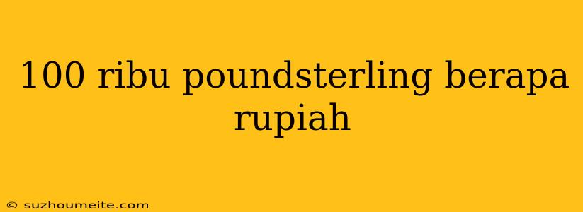 100 Ribu Poundsterling Berapa Rupiah