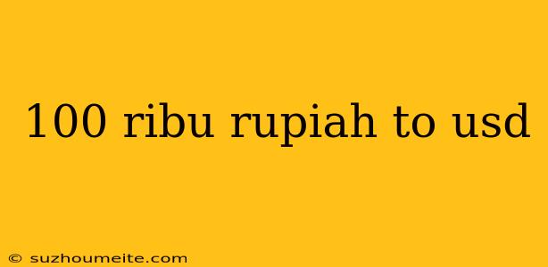 100 Ribu Rupiah To Usd