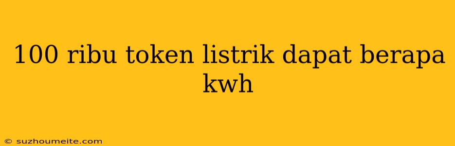 100 Ribu Token Listrik Dapat Berapa Kwh