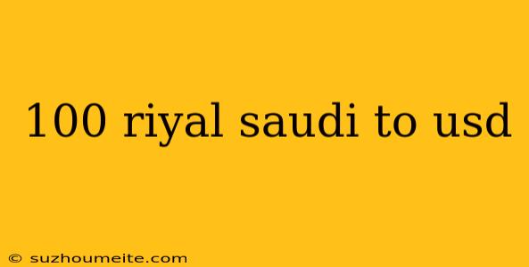 100 Riyal Saudi To Usd