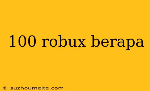 100 Robux Berapa