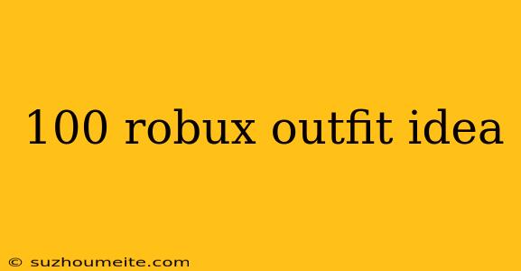 100 Robux Outfit Idea