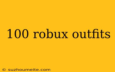 100 Robux Outfits