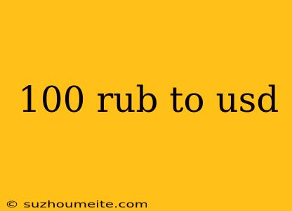 100 Rub To Usd