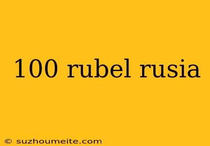 100 Rubel Rusia