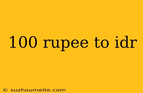 100 Rupee To Idr