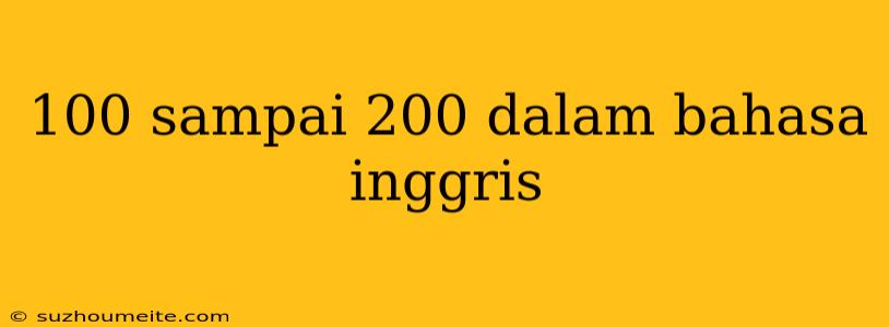 100 Sampai 200 Dalam Bahasa Inggris