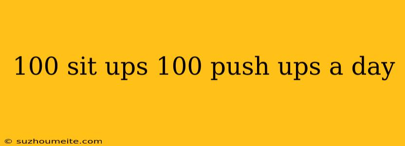 100 Sit Ups 100 Push Ups A Day