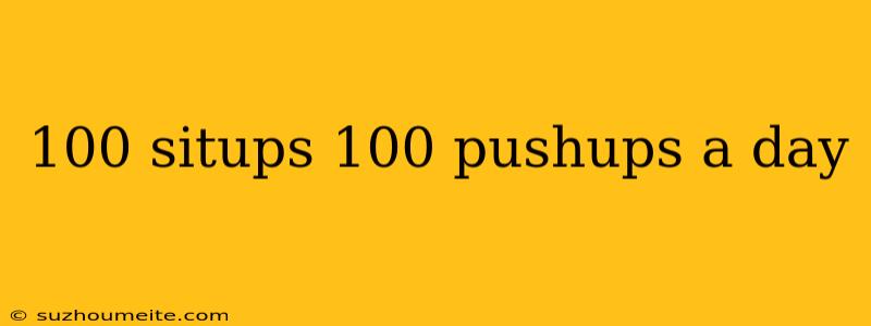 100 Situps 100 Pushups A Day