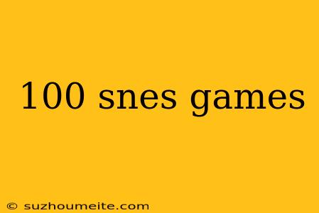 100 Snes Games